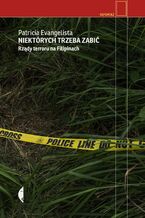 Okładka - Niektórych trzeba zabić. Rządy terroru na Filipinach - Patricia Evangelista