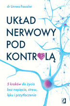 Okładka - Układ nerwowy pod kontrolą. 5 kroków do życia bez napięcia, stresu, lęku i przytłoczenia - Dr Linnea Passaler