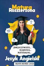 Okładka - Matura rozszerzona. Język angielski. (Nie)oczywiste... Z(a)dania... Maturalne - Beata Kurec