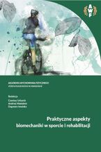 Okładka - PRAKTYCZNE ASPEKTY BIOMECHANIKI W SPORCIE I REHABILITACJI - Czesław Urbanik, Andrzej Mastalerz, Dagmara Iwańska