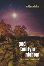 Okładka - Pod tamtym niebem - Waldemar Kubas