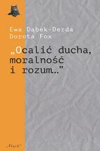 Okładka - ,,Ocalić ducha, moralność i rozum..." Górnośląskie teatry studenckie - Dorota Fox, Ewa Dąbek-Derda