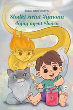 Okładka - Słodki świat Tymona. Tajny agent Słońca - Barbara Gibbs-Swiderski