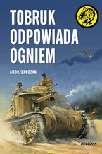 Okładka - Tobruk odpowiada ogniem - Andrzej Kozak