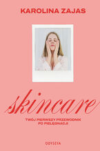 Okładka - Skincare. Twój pierwszy przewodnik po pielęgnacji - Karolina Zajas