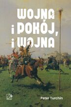 Okładka - Wojna i pokój, i wojna - Peter Turchin
