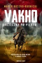 Okładka - Vakho. Ucieczka do piekła - Marek Boszko-Rudnicki