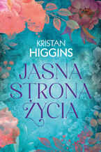 Okładka - Jasna strona życia - Kristan Higgins