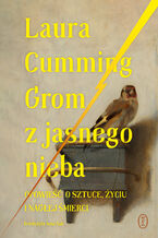 Okładka - Grom z jasnego nieba. Opowieść o sztuce, życiu i nagłej śmierci - Laura Cumming