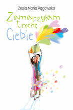 Okładka - Zamarzyłam trochę Ciebie - Zosia Maria Pągowska