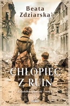 Okładka - Chłopiec z ruin. Gdańska opowieść, tom 1 - Beata Zdziarska