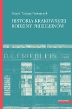 Okładka - Historia krakowskiej rodziny Friedleinów - Marek Tomasz Piekarczyk
