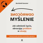 Odwrócone myślenie Jak odmienić życie, obracając problem w okazję