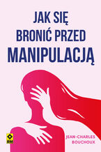 Okładka - Jak się bronić przed manipulacją - Jean-Charles Bouchoux