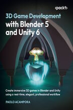 Okładka - 3D Game Development with Blender 5 and Unity 6. Create immersive 3D games in Blender and Unity using a real-time, elegant workflow - Paolo Acampora, Nils Zweiling
