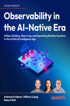 Okładka - Observability in the AI-Native Era. Leveraging AIOps to build, observe, and operate resilient systems - Hilliary Lipsig, Andreas Grabner, Robert Rati, Max Körbächer
