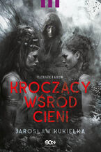 Okładka - Kroczący wśród cieni. Tatuaże i krew - Jarosław Kukiełka