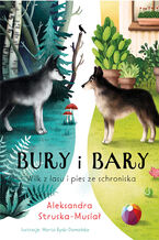 Okładka - Bury i Bary. Wilk z lasu i pies ze schroniska - Aleksandra Struska-Musiał