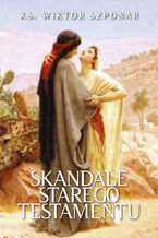 Okładka - Skandale Starego Testamentu - ks. Wiktor Szponar