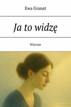 Okładka - Ja to widzę - Ewa Granat