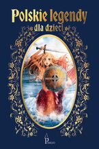 Okładka - Polskie legendy dla dzieci - Agnieszka Wójtowicz-Zając