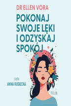 Okładka - Pokonaj swoje lęki i odzyskaj spokój - dr Ellen Vora