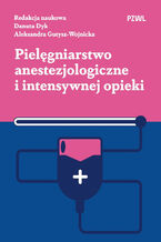 Okładka - Pielęgniarstwo anestezjologiczne i intensywnej opieki - Danuta Dyk, Aleksandra Gutysz-Wojnicka