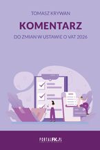 Okładka - Komentarz do zmian w ustawie o VAT 2026 - Tomasz Krywan