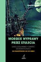 Morskie wyprawy przez stulecia. Dzieje żeglarskich odkryć geograficznych od starożytności do XVI wieku