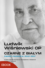 Okładka - Czarne z białym. Zapiski niezależne 2012-2017 - Ludwik Wiśniewski OP