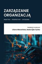 Okładka - Zarządzanie organizacją - praktyka - perspektywy - wyzwania - Liliana Mierzwińska, Beata Ujda-Dyńka