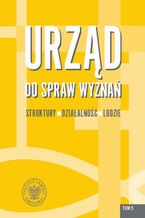 Okładka - Urząd do spraw Wyznań. Struktury, działalność, ludzie. Tom 5 - Rafał Łatka