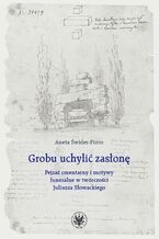 Okładka - Grobu uchylić zasłonę - Aneta Świder-Pióro