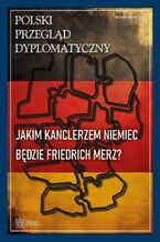 Okładka - Polski Przegląd Dyplomatyczny 1/2025 - Jarosław Ćwiek-Karpowicz, Lidia Gibadło, Tomasz Morozowski, Ryszarda Formuszewicz, Łukasz Jasiński, Łukasz Ogrodnik, Adam Daniel Rotfeld, Stefania Kolarz, Szymon Zaręba, Tytus Jaskułowski