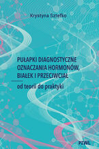 Okładka - Pułapki diagnostyczne oznaczania hormonów, białek i przeciwciał - Krystyna Sztefko