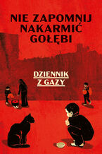 Okładka - Nie zapomnij nakarmić gołębi. Dziennik z Gazy - Anonim