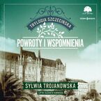 Trylogia szczecińska. Tom 3. Powroty i wspomnienia