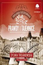 Okładka - Trylogia szczecińska. Tom 2. Prawdy i tajemnice - Sylwia Trojanowska