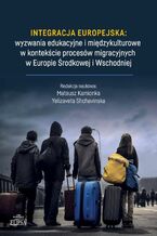 Okładka - Integracja europejska: wyzwania edukacyjne i międzykulturowe w kontekście procesów migracyjnych w Eu - Mateusz Kamionka, Yelizaveta Shchavinska