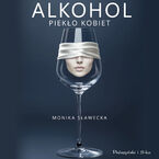 Okładka - Alkohol. Piekło kobiet - Monika Sławecka