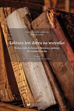 Okładka - Lektura jest dobra na wszystko. Podręcznik do historii literatury polskiej dla cudzoziemców. T. 1: Średniowiecze, renesans, barok, oświecenie - Anna Gawryś-Mazurkiewicz, Tomasz Gęsina