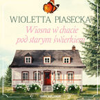 Okładka - Wiosna w chacie pod starym świerkiem - Wioletta Piasecka
