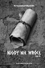Okładka - Czasotorium Tom III "Nigdy nie wrócę" - Krzysztof Spadło