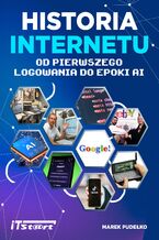 Okładka - Historia Internetu: Od pierwszego logowania do Epoki AI - Marek Pudełko