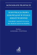 Okładka - Kodyfikacja prawa zobowiązań w Polsce międzywojennej. Wzorzec i kontynuacja we współczesnym prawie - Agnieszka Pyrzyńska prof. UAM, Michał Bieniak