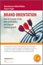 Okładka - BRAND ORIENTATION: How To Manage Wisely, Drive Profitability, And Improve Revenue Growth - Adam Figiel, Bartolomeo Rafael Bialas