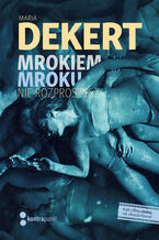 Okładka - Mrokiem mroku nie rozproszysz - Maria Dekert