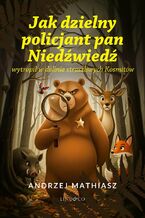 Okładka - Jak dzielny policjant Pan Niedźwiedź wytropił straszliwych Kosmitów - Andrzej Mathiasz