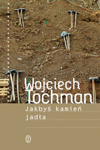 Okładka - Jakbyś kamień jadła - Wojciech Tochman