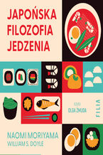Okładka - Japońska filozofia jedzenia. Twoja droga do lepszego zdrowia - Naomi Moriyama, William S. Doyle